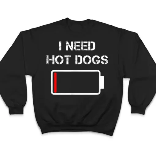 I need Hot Dogs Foodie Meat Sausages Funny Hot Dog T Shirt