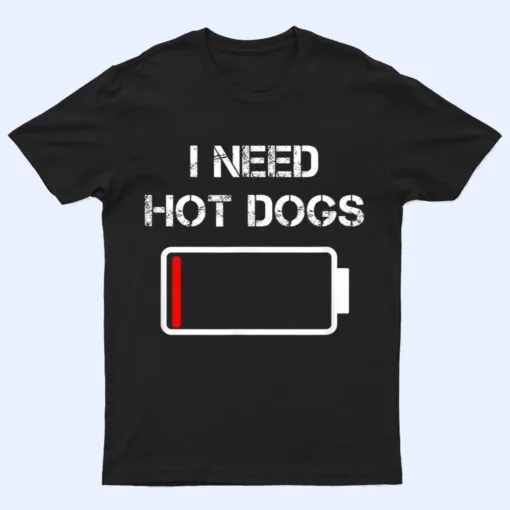 I need Hot Dogs  Foodie  Meat Sausages  Funny Hot Dog T Shirt