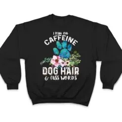 I run on caffeine Dog hair and cuss words Christmas T Shirt I run on caffeine Dog hair and cuss words Christmas T Shirt