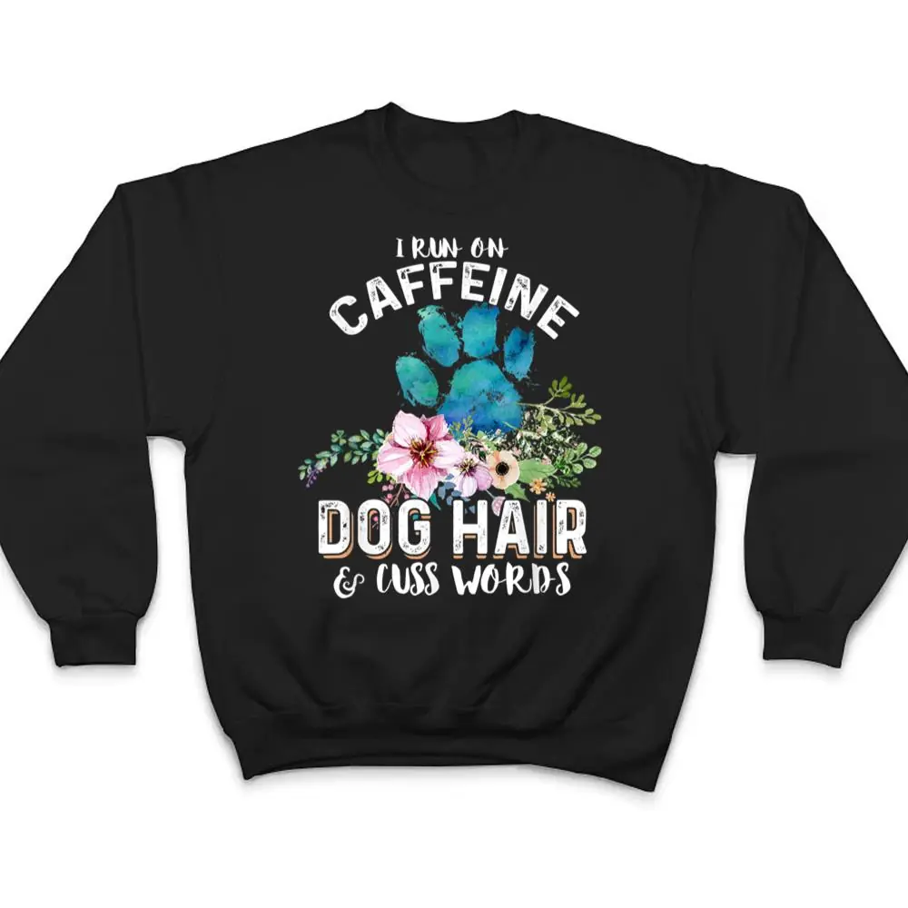 I-run-on-caffeine-Dog-hair-and-cuss-words-Christmas-T-Shirt-4 I run on caffeine Dog hair and cuss words Christmas T Shirt
