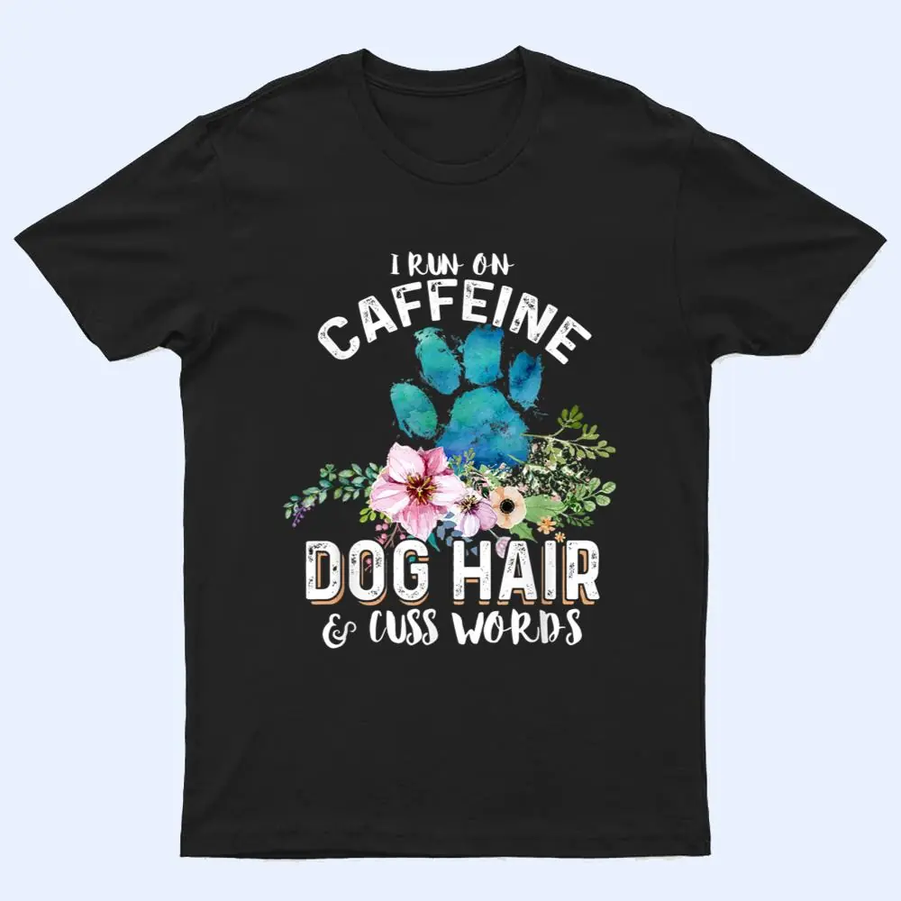 I run on caffeine Dog hair and cuss words Christmas T Shirt I run on caffeine Dog hair and cuss words Christmas T Shirt