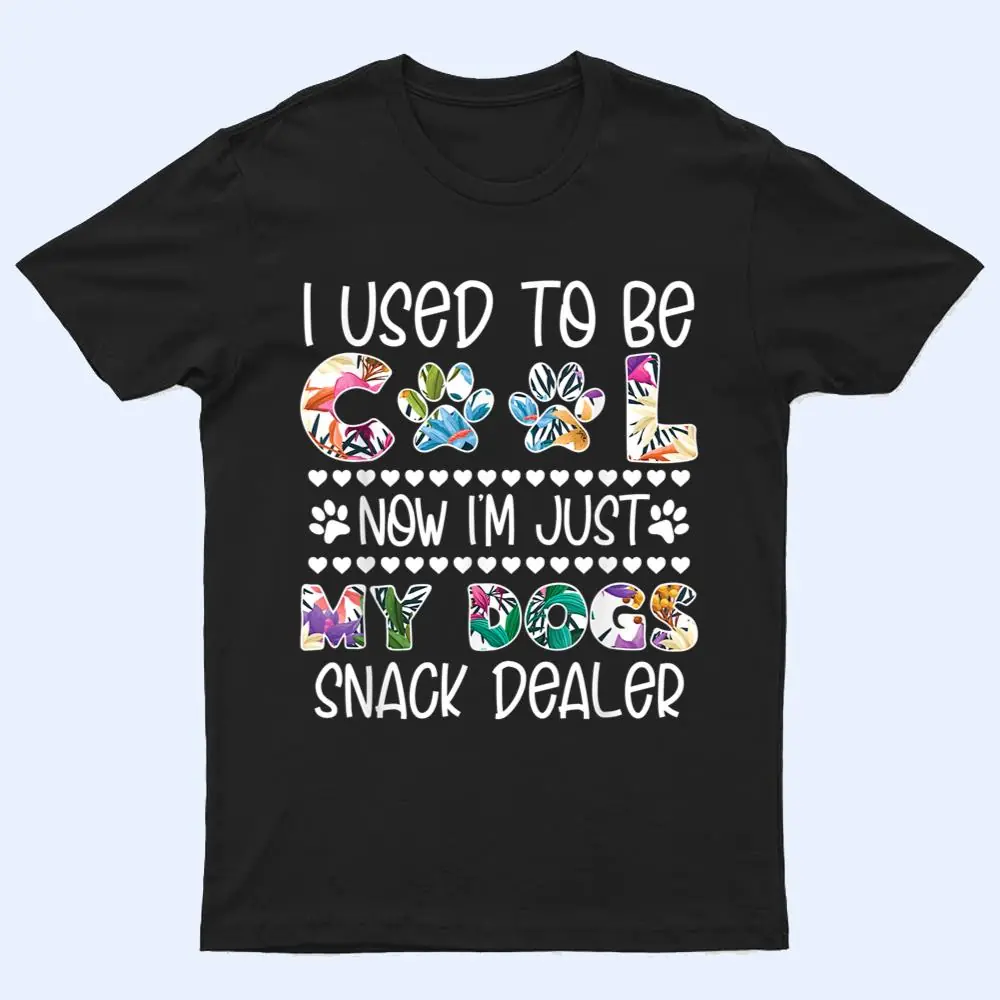 I used to be so cool now I am just my dogs Snack Dealer T Shirt I used to be so cool now I am just my dogs Snack Dealer T Shirt