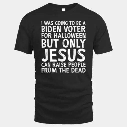 I was going to be a Biden voter for Halloween but only Jesus