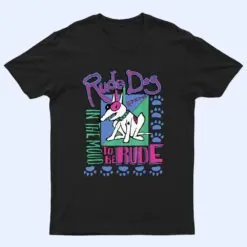 IN THE MOOD TO BE RUDES DOG T Shirt