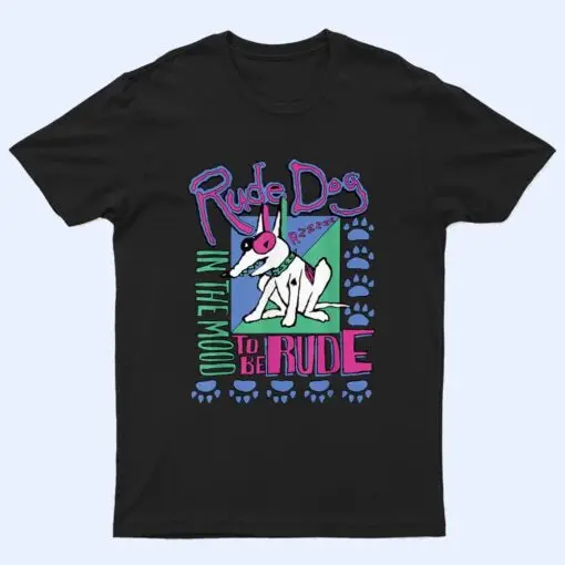 IN THE MOOD TO BE RUDES DOG T Shirt