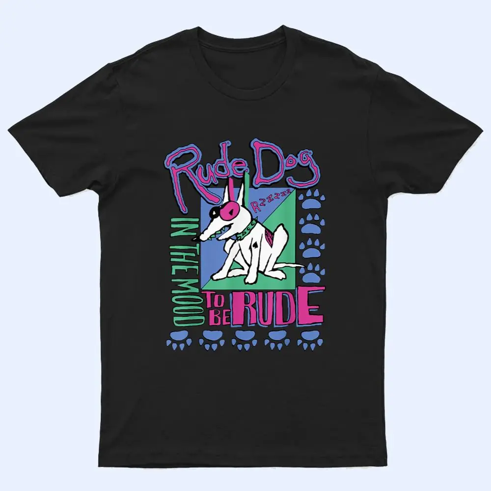 IN THE MOOD TO BE RUDES DOG T Shirt IN THE MOOD TO BE RUDES DOG T Shirt