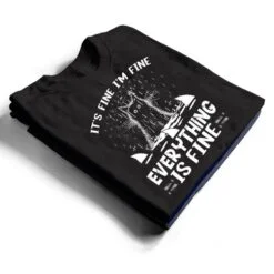 IT'S FINE I'M FINE EVERYTHING IS FINE CAT FUNNY Ver 1 T Shirt IT'S FINE I'M FINE EVERYTHING IS FINE CAT FUNNY Ver 1 T Shirt
