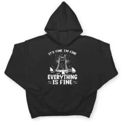 IT'S FINE I'M FINE EVERYTHING IS FINE CAT FUNNY Ver 1 T Shirt IT'S FINE I'M FINE EVERYTHING IS FINE CAT FUNNY Ver 1 T Shirt