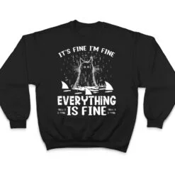 IT'S FINE I'M FINE EVERYTHING IS FINE CAT FUNNY Ver 1 T Shirt IT'S FINE I'M FINE EVERYTHING IS FINE CAT FUNNY Ver 1 T Shirt
