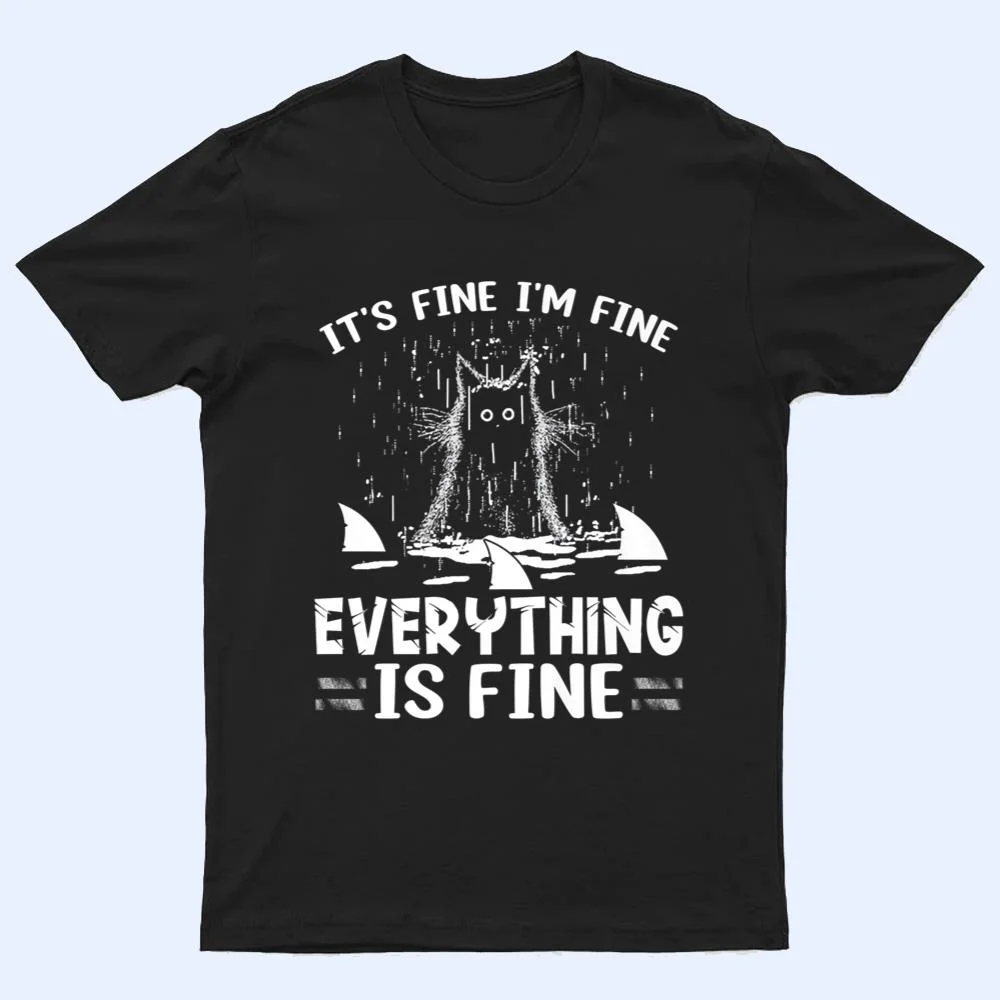 IT'S FINE I'M FINE EVERYTHING IS FINE CAT FUNNY Ver 1 T Shirt IT'S FINE I'M FINE EVERYTHING IS FINE CAT FUNNY Ver 1 T Shirt