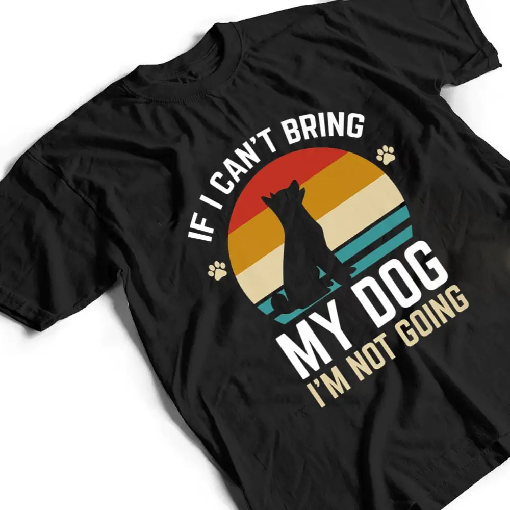 If-I-Cant-Bring-My-Dog-Im-Not-Going-Funny-Dog-Owner-Gifts-T-Shirt-2 If I Can't Bring My Dog I'm Not Going Funny Dog Owner Gifts T Shirt