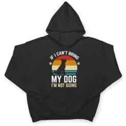 If I Can't Bring My Dog I'm Not Going Funny Dog Owner Gifts T Shirt If I Can't Bring My Dog I'm Not Going Funny Dog Owner Gifts T Shirt