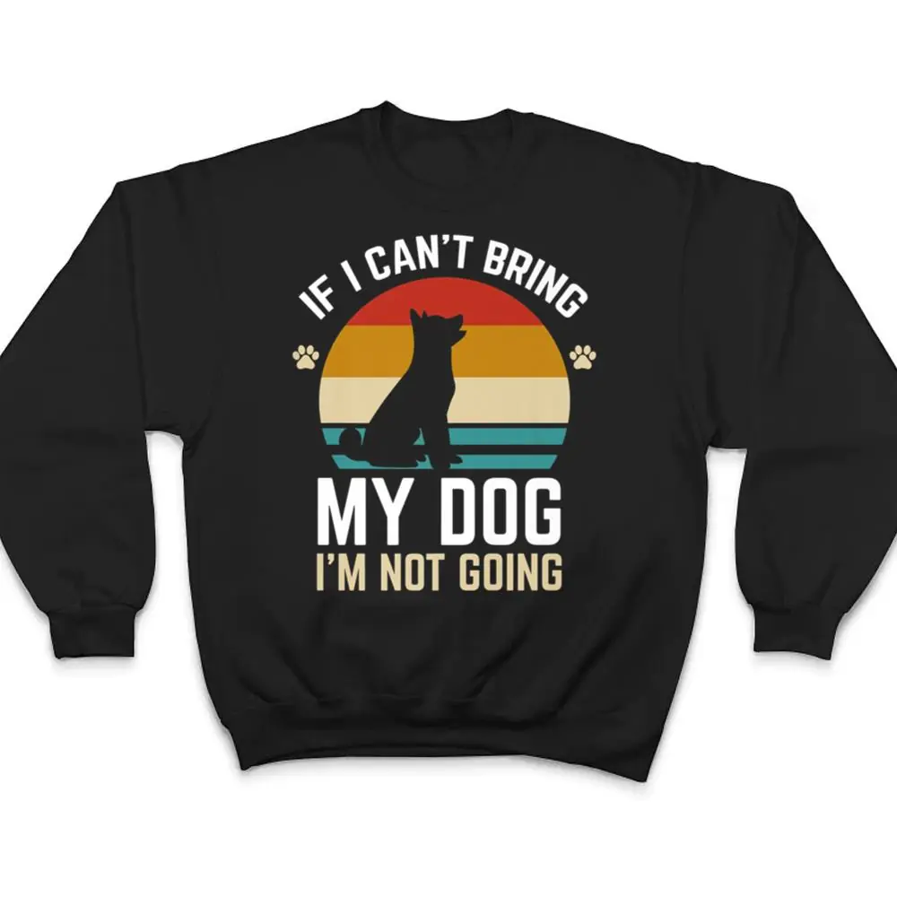 If-I-Cant-Bring-My-Dog-Im-Not-Going-Funny-Dog-Owner-Gifts-T-Shirt-4 If I Can't Bring My Dog I'm Not Going Funny Dog Owner Gifts T Shirt