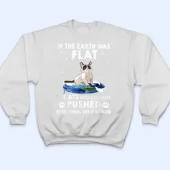 If The Earth Was Flat Cats Would Have Pushed Everything Off T Shirt If The Earth Was Flat Cats Would Have Pushed Everything Off T Shirt