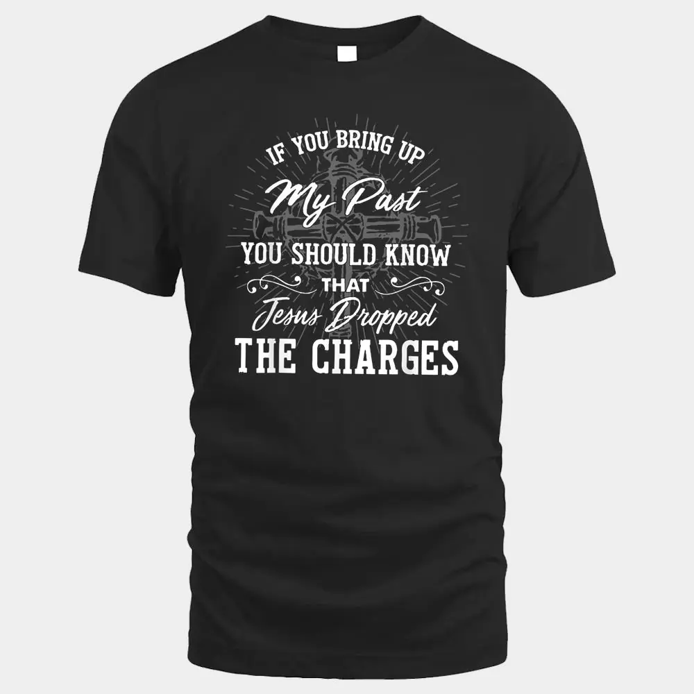 If U Bring Up My Past You Should Know That Jesus Dropped If U Bring Up My Past You Should Know That Jesus Dropped