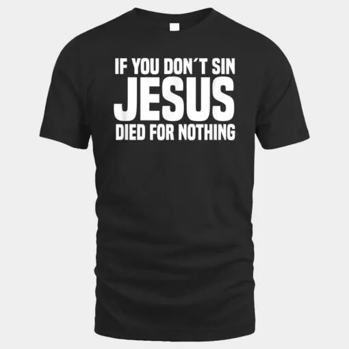 If You Don´t Sin Jesus Died For Nothing - Funny Atheist