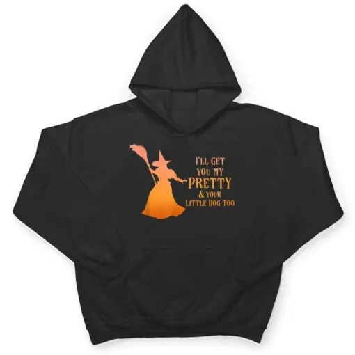 I'll Get You My Pretty & Your Little Dog Too Halloween Witch T Shirt