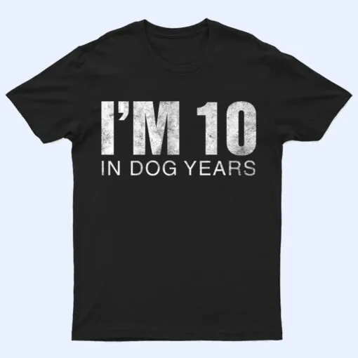 I'm 10 In Dog Years Funny 70th Birthday Ver 1 T Shirt