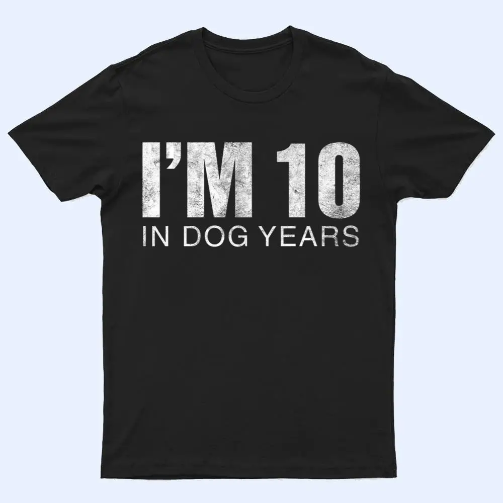 I'm 10 In Dog Years Funny 70th Birthday Ver 1 T Shirt I'm 10 In Dog Years Funny 70th Birthday Ver 1 T Shirt