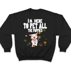 I'm Here To Pet All The Puppies Cute Puppies Lovers T Shirt I'm Here To Pet All The Puppies Cute Puppies Lovers T Shirt