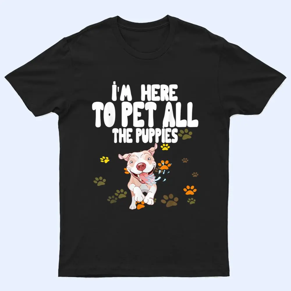 I'm Here To Pet All The Puppies Cute Puppies Lovers T Shirt I'm Here To Pet All The Puppies Cute Puppies Lovers T Shirt