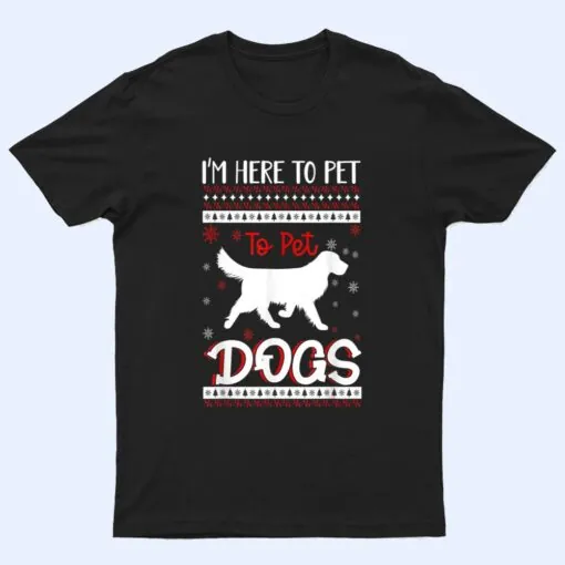 I'm Just Here to Pet All the Dogs mom T Shirt