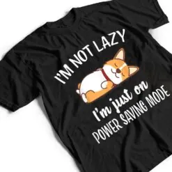 I'm Not Lazy I'm On Saving Mode Funny Corgis Dog Lover T Shirt I'm Not Lazy I'm On Saving Mode Funny Corgis Dog Lover T Shirt