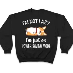 I'm Not Lazy I'm On Saving Mode Funny Corgis Dog Lover T Shirt I'm Not Lazy I'm On Saving Mode Funny Corgis Dog Lover T Shirt