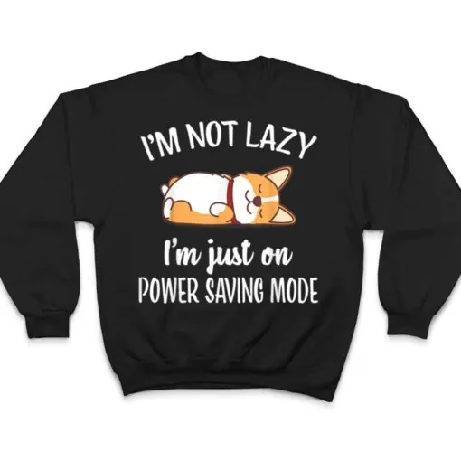 I'm Not Lazy I'm On Saving Mode Funny Corgis Dog Lover T Shirt