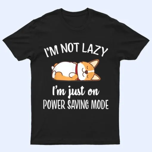 I'm Not Lazy I'm On Saving Mode Funny Corgis Dog Lover T Shirt