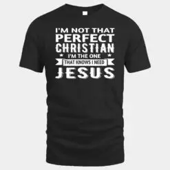 I'm Not That Perfect Christian I Know I Need Jesus