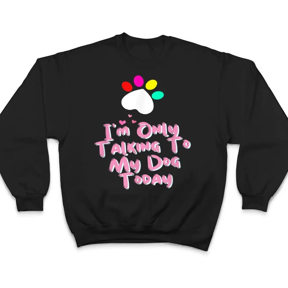 Im-Only-Talking-To-My-Cat-Today-Dog-Lover-T-Shirt-4 I'm Only Talking To My Cat Today Dog Lover T Shirt