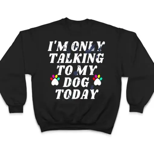 I'm Only Talking To My Cat Today Dog Lover Ver 4 T Shirt