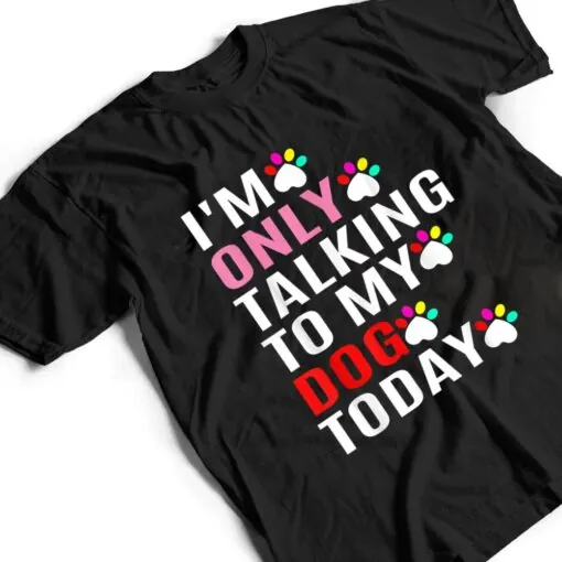 I'm Only Talking To My Cat Today Dog Lover_1 T Shirt