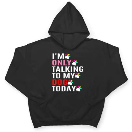 I'm Only Talking To My Cat Today Dog Lover_1 T Shirt