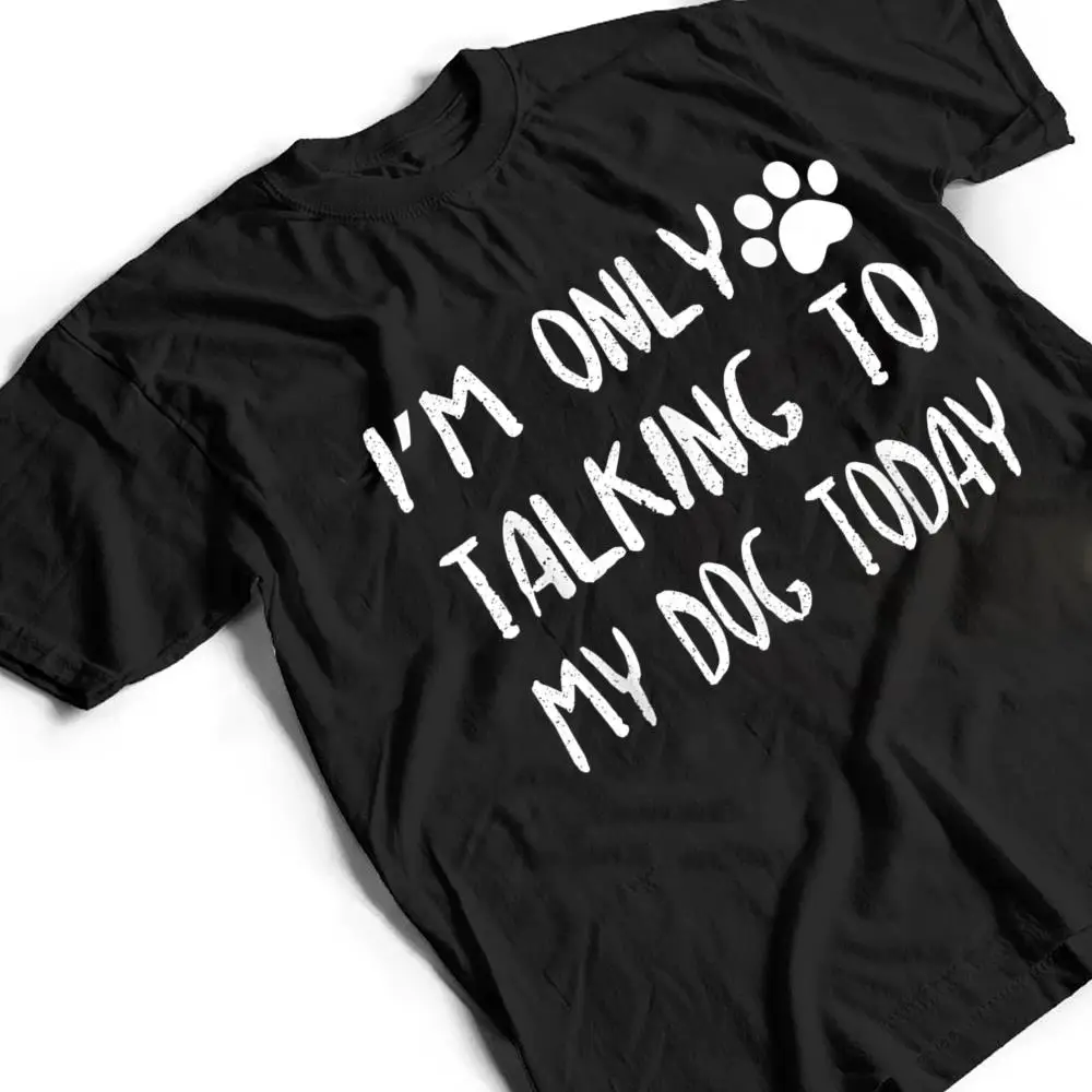 Im-Only-Talking-to-My-Dog-Today-Ver-2-T-Shirt-2 I'm Only Talking to My Dog Today Ver 2 T Shirt