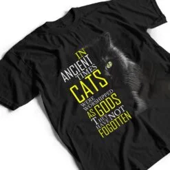 In Ancient Imes Cats Were Worshipped As Gods Cat T Shirt In Ancient Imes Cats Were Worshipped As Gods Cat T Shirt