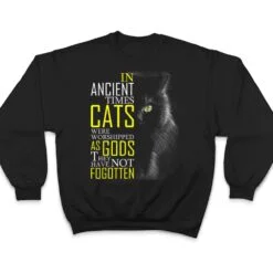 In Ancient Imes Cats Were Worshipped As Gods Cat T Shirt In Ancient Imes Cats Were Worshipped As Gods Cat T Shirt