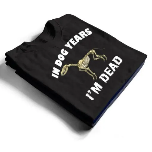 In Dog Years I'm Dead Cute Canine Old Birthday Gift T Shirt