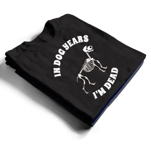 In Dog Years I'm Dead Funny Birthday T Shirt