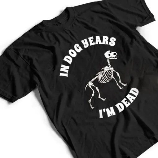 In Dog Years I'm Dead Funny Birthday T Shirt