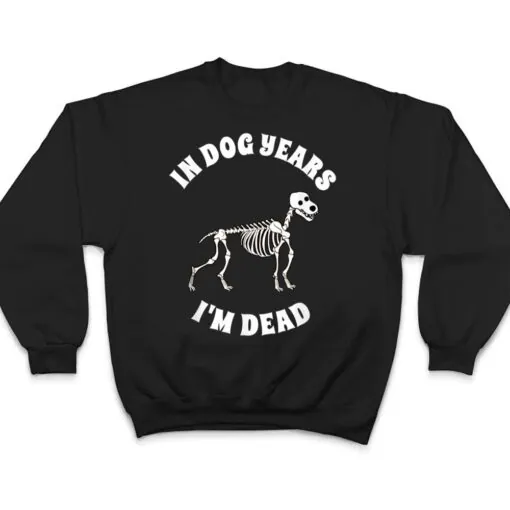 In Dog Years I'm Dead Funny Birthday T Shirt