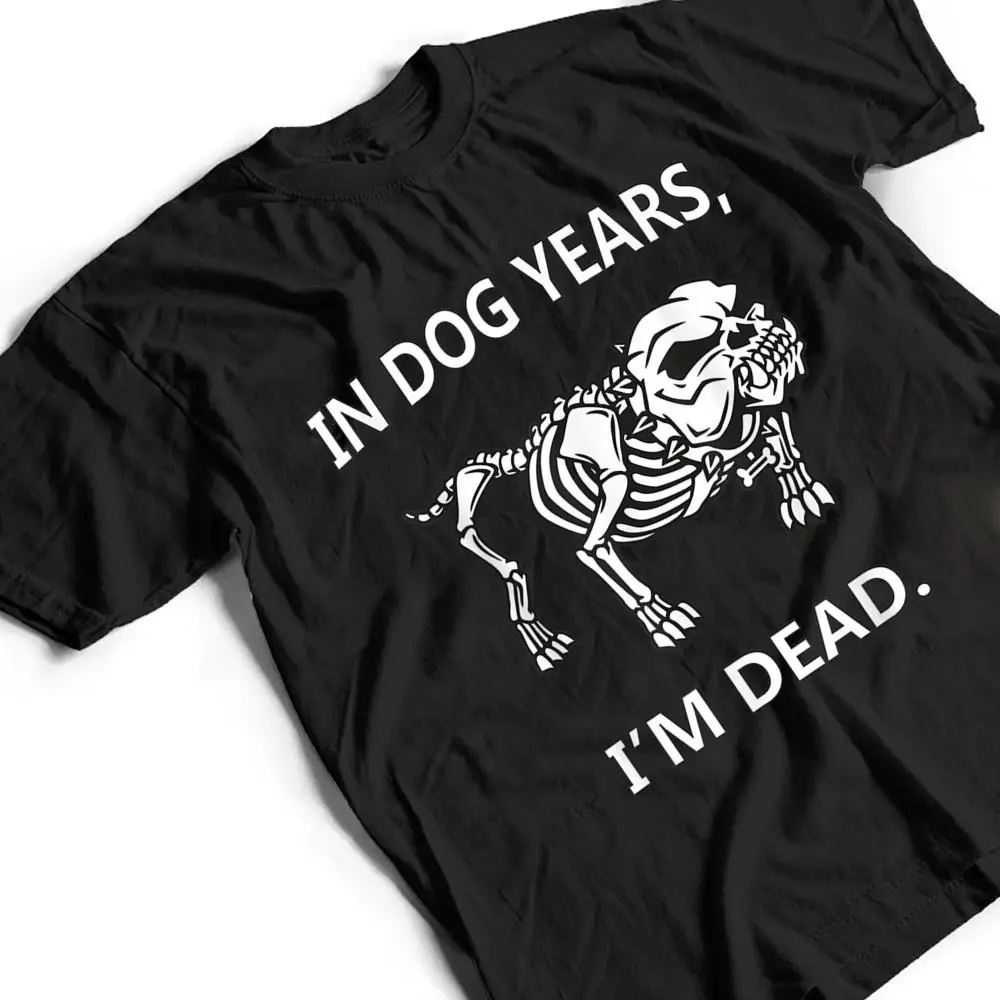 In-Dog-Years-Im-Dead-Funny-Sayings-Great-Gifts-T-Shirt-2 In Dog Years I'm Dead Funny Sayings Great Gifts T Shirt