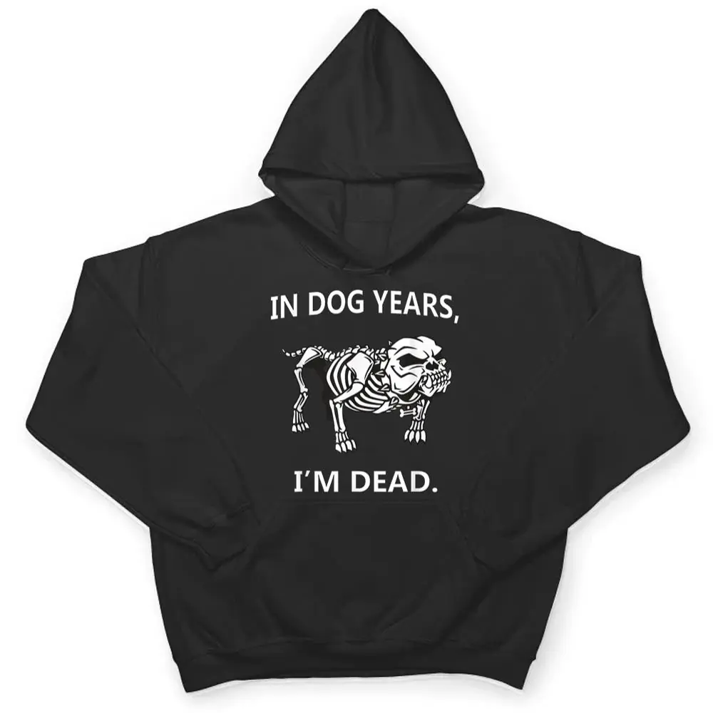 In-Dog-Years-Im-Dead-Funny-Sayings-Great-Gifts-T-Shirt-3 In Dog Years I'm Dead Funny Sayings Great Gifts T Shirt