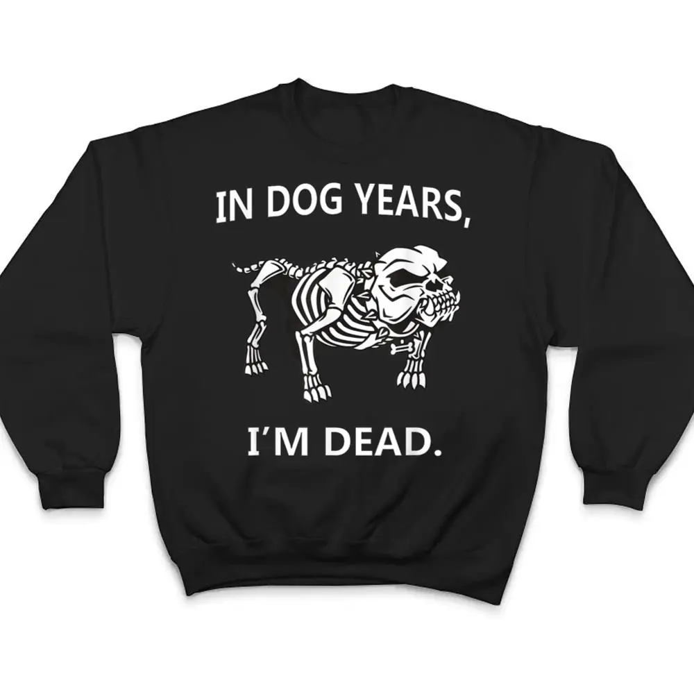 In-Dog-Years-Im-Dead-Funny-Sayings-Great-Gifts-T-Shirt-4 In Dog Years I'm Dead Funny Sayings Great Gifts T Shirt