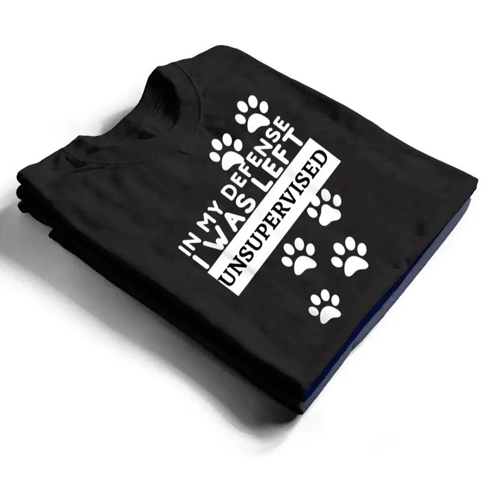 In-My-Defense-I-Was-Left-Unsupervised-Dog-Lovers-Funny-T-Shirt-1 In My Defense I Was Left Unsupervised - Dog Lovers Funny T Shirt