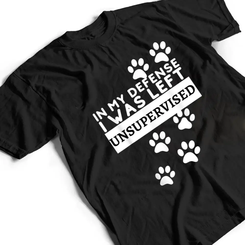 In-My-Defense-I-Was-Left-Unsupervised-Dog-Lovers-Funny-T-Shirt-2 In My Defense I Was Left Unsupervised - Dog Lovers Funny T Shirt