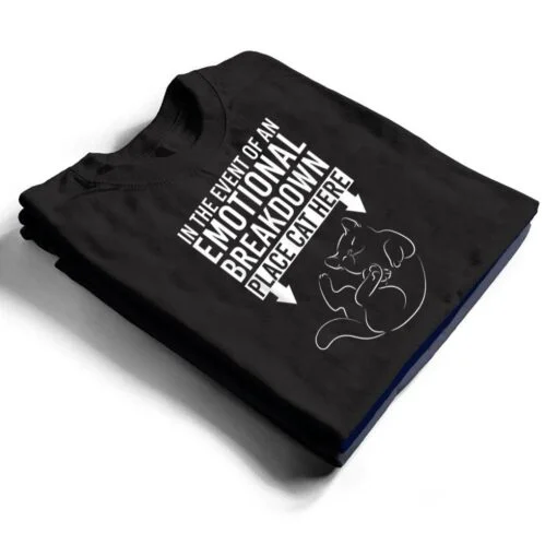 In The Event Of An Emotional Breakdown Place Cat Here T Shirt