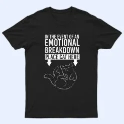 In The Event Of An Emotional Breakdown Place Cat Here T Shirt