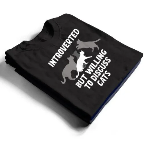 Introverted But Willing To Discuss Cats T Shirt